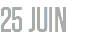 25 JUIN