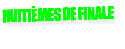 HUITIÈMES DE FINALE