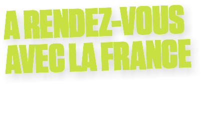 A RENDEZ-VOUS AVEC LA FRANCE