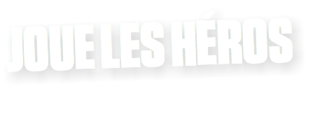 JOUE LES HÉROS