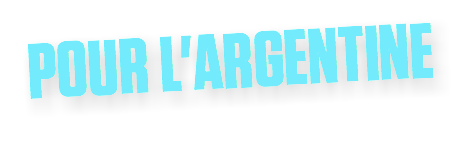 POUR L'ARGENTINE
