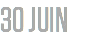 30 JUIN