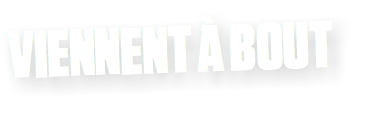 VIENNENT À BOUT 