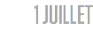 1 JUILLET
