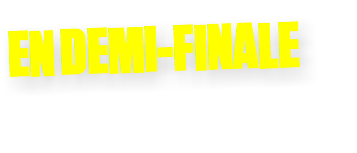 EN DEMI-FINALE