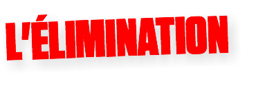 L'ÉLIMINATION