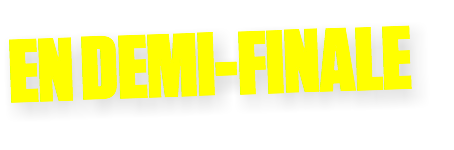 EN DEMI-FINALE