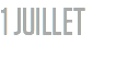 1 JUILLET