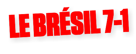 LE BRÉSIL 7-1