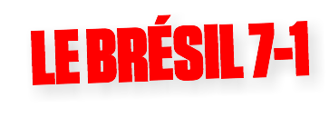 LE BRÉSIL 7-1