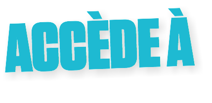 ACCÈDE À