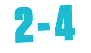 2 - 4